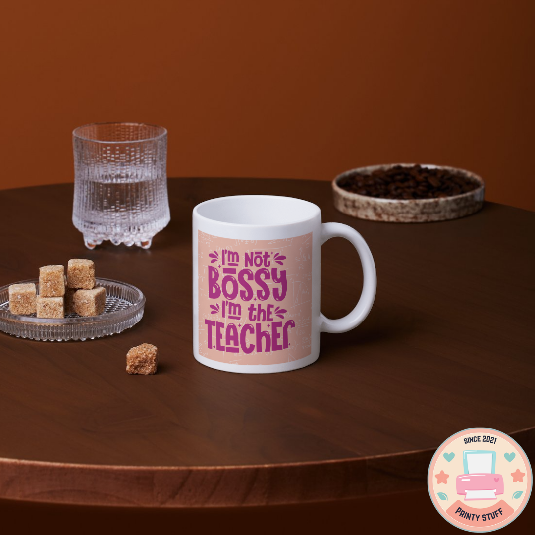 "I'm Not Bossy, I'm the Teacher" Coffee Mug
